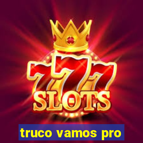 truco vamos pro